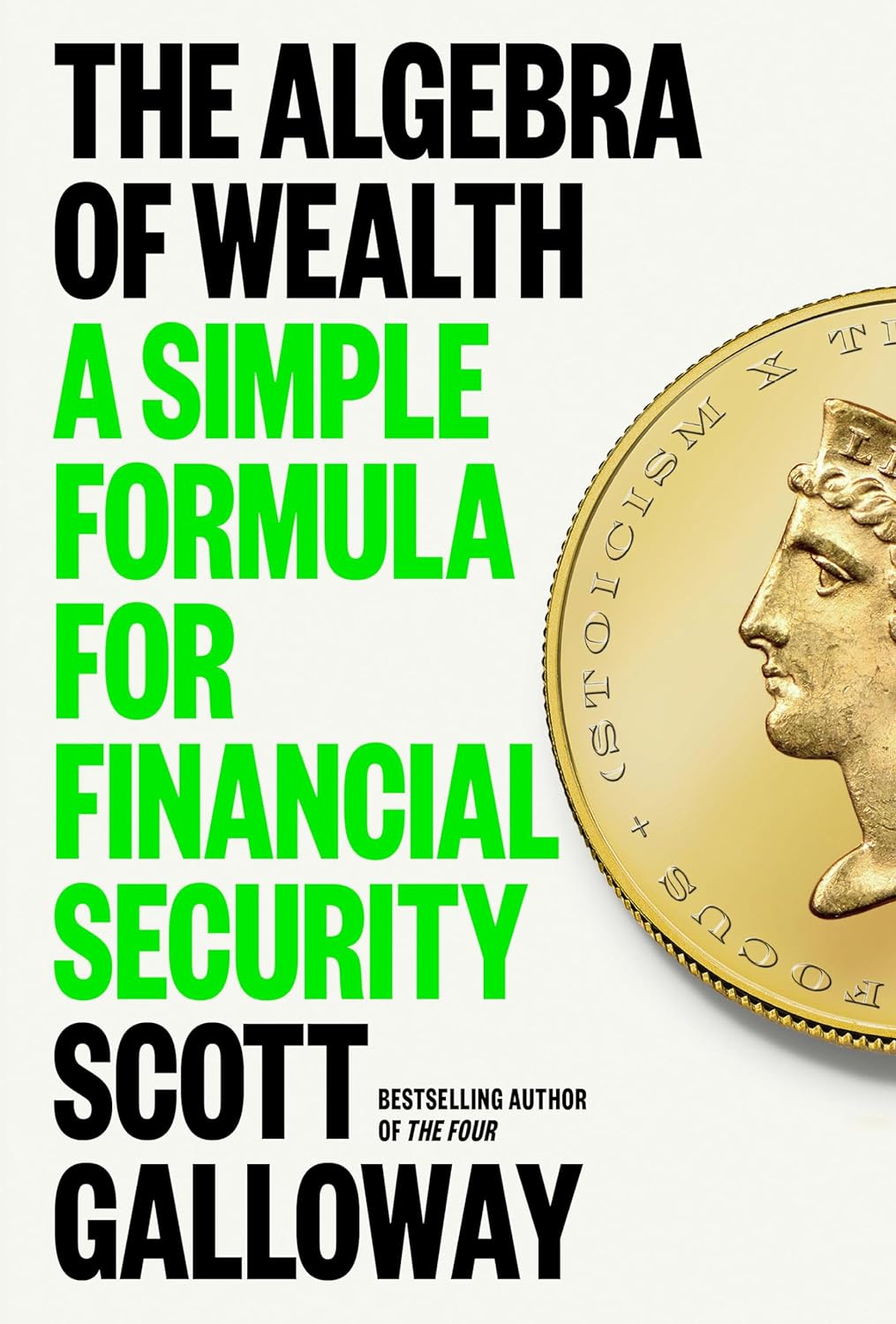 The Algebra of Wealth: A Simple Formula for Success, by Scott Galloway