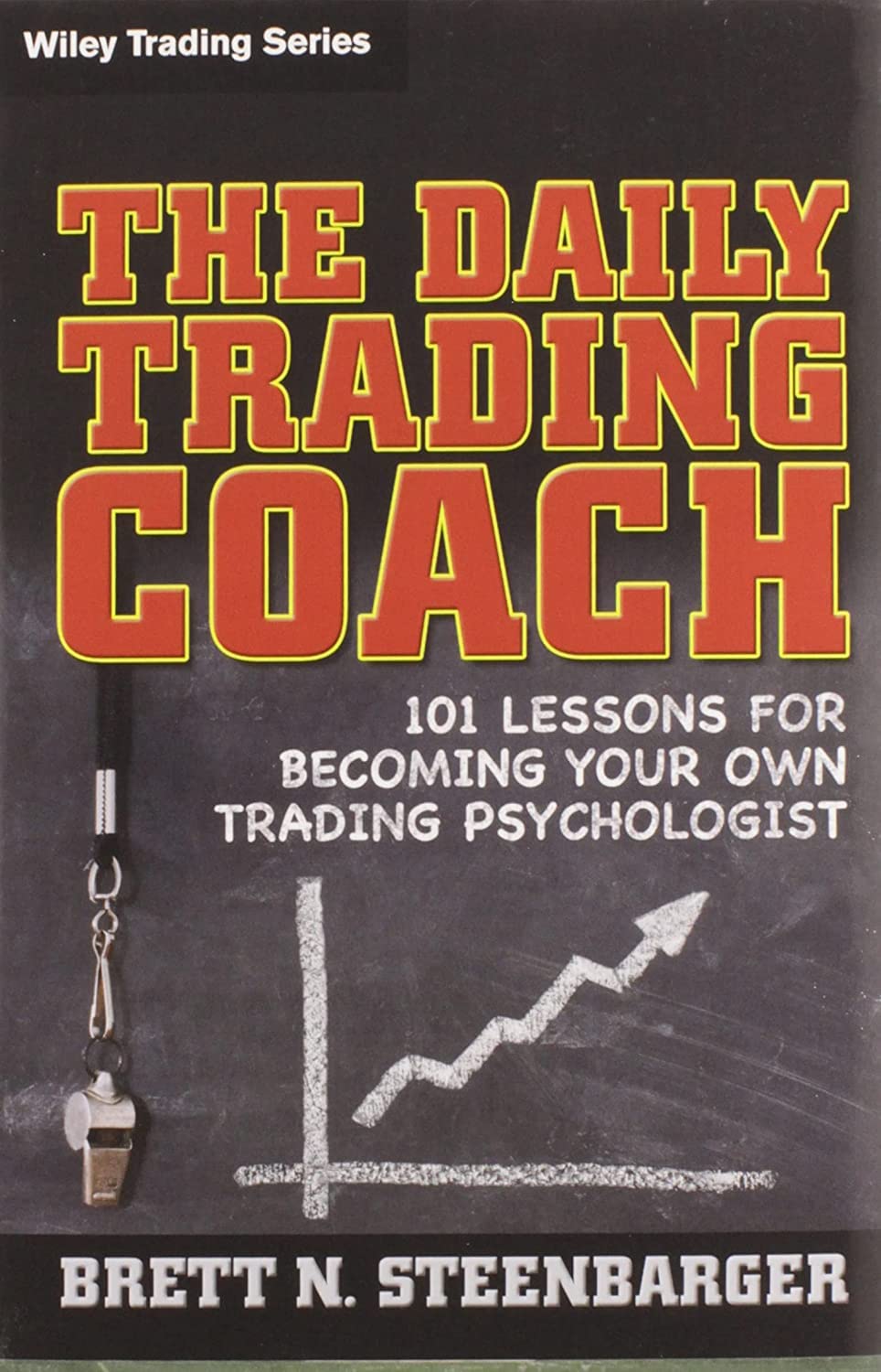 The Daily Trading Coach: 101 Lessons for Becoming Your Own Trading Psychologist, by Brett N. Steenbarger